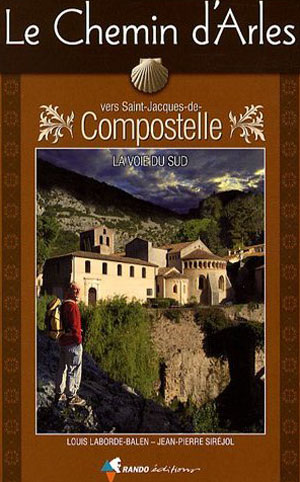 trail guide. Le Chemin d'Arles vers Saint-Jacques-de-Compostelle